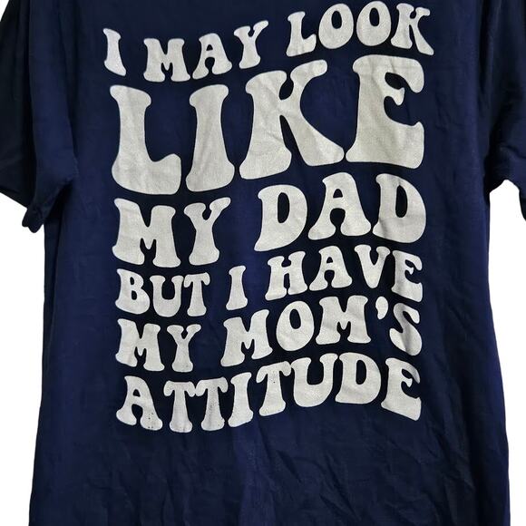 Small Dark Blue I may Look like my dad but i have my mom's attitude short sleeve - Picture 2 of 5